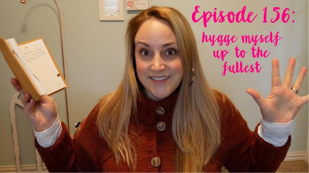 Episode 156 - hygge myself up to the fullest