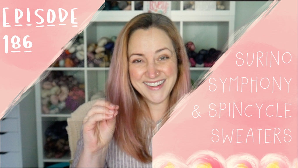 Episode 186 - Surino Symphony & Spincycle Sweaters